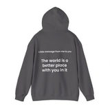 The world is a better place with you in it