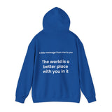 The world is a better place with you in it