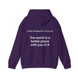 The world is a better place with you in it