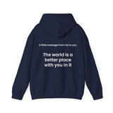 The world is a better place with you in it