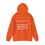 The world is a better place with you in it