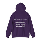 The world is a better place with you in it