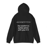 The world is a better place with you in it