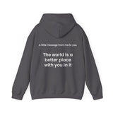 The world is a better place with you in it