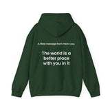 The world is a better place with you in it