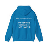 The world is a better place with you in it