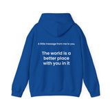 The world is a better place with you in it