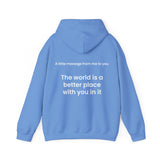 The world is a better place with you in it
