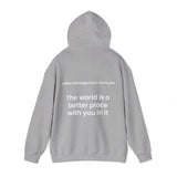 The world is a better place with you in it