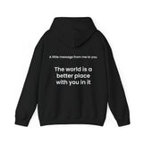 The world is a better place with you in it