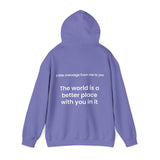 The world is a better place with you in it