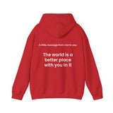 The world is a better place with you in it