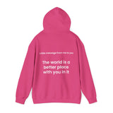 The world is a better place with you in it