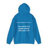 The world is a better place with you in it